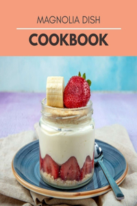 Magnolia Dish Cookbook