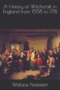 A History of Witchcraft in England from 1558 to 1718