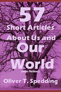 57 Short Articles About Us and Our World (Non-fiction)