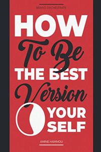 How to be the best version of yourself: Reverse engineering the human mind