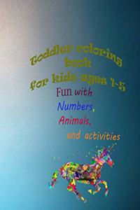 Toddler coloring book for kids ages 1-5, Fun with Numbers, Animals, and activities