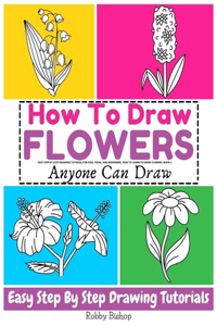 How to Draw Flowers Easy step-by-step drawing tutorial for kids, teens, and beginners. How to learn to draw flowers. Book 2