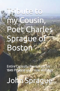 Tribute to my Cousin, Poet Charles Sprague of Boston