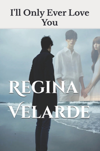 I'll Only Ever Love You