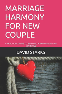 Marriage Harmony for New Couple: A Practical Guide to Building a Happy & Lasting Marriage