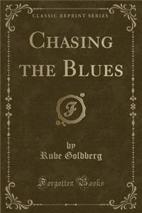 Chasing the Blues (Classic Reprint)