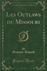 Les Outlaws Du Missouri (Classic Reprint)