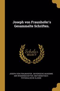 Joseph von Fraunhofer's Gesammelte Schriften.