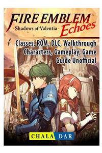 Fire Emblem Echoes Shadows of Valentia, Classes, Rom, DLC, Walkthrough, Characters, Gameplay, Game Guide Unofficial