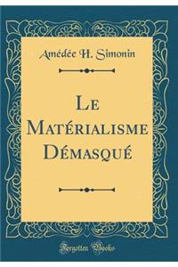 Le Matï¿½rialisme Dï¿½masquï¿½ (Classic Reprint)