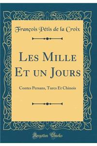 Les Mille Et Un Jours: Contes Persans, Turcs Et Chinois (Classic Reprint)