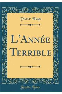 L'Année Terrible (Classic Reprint)