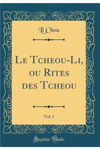 Le Tcheou-Li, ou Rites des Tcheou, Vol. 1 (Classic Reprint)