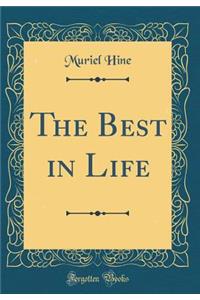 The Best in Life (Classic Reprint)