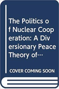 The Politics of Nuclear Cooperation