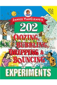 Janice Vancleave's 202 Oozing, Bubbling, Dripping, and Bouncing Experiments