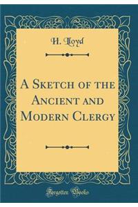 A Sketch of the Ancient and Modern Clergy (Classic Reprint)