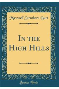 In the High Hills (Classic Reprint)