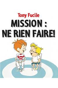 Mission: Ne Rien Faire!