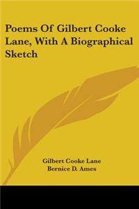 Poems Of Gilbert Cooke Lane, With A Biographical Sketch