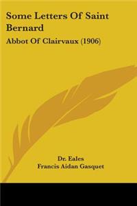 Some Letters Of Saint Bernard: Abbot Of Clairvaux (1906)