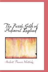 The Parish Gilds of Mediabval England