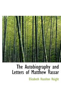 The Autobiography and Letters of Matthew Vassar