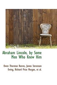 Abraham Lincoln by Some Men Who Knew Him