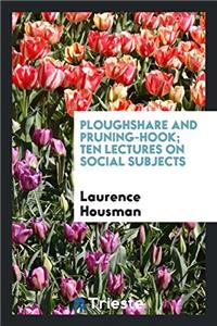 Ploughshare and pruning-hook; ten lectures on social subjects