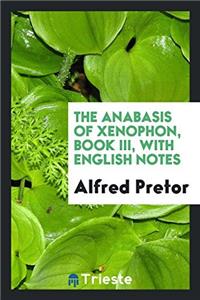 The Anabasis of Xenophon, Book III, with English notes
