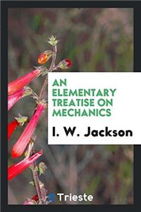 An Elementary Treatise on Mechanics