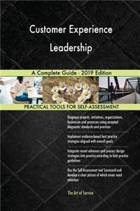 Customer Experience Leadership A Complete Guide - 2019 Edition