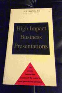 High Impact Business Presentations: The Secrets Behind the Success of the World's Most Persuasive Speakers