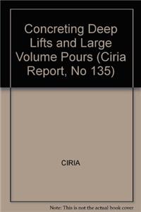 Concreting Deep Lifts and Large Volume Pours (Ciria Report, No 135)