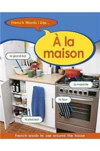 French Words I Use: A La Maison