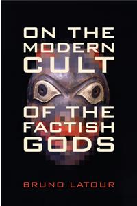 On the Modern Cult of the Factish Gods