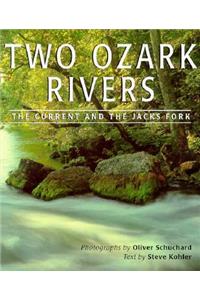 Two Ozark Rivers Two Ozark Rivers Two Ozark Rivers: The Current and the Jacks Fork the Current and the Jacks Fork the Current and the Jacks Fork
