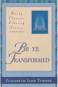 Be Ye Transformed