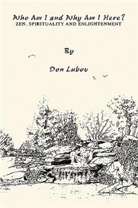 Who Am I and Why Am I Here?: Zen, Spirituality and Enlightenment