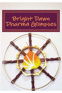 Bright Dawn Dharma Glimpses