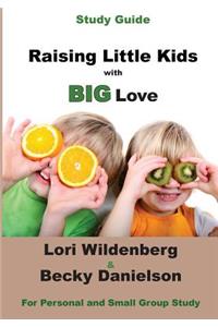 Study Guide Raising Little Kids with BIG Love