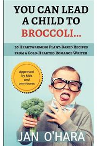 You Can Lead a Child to Broccoli...