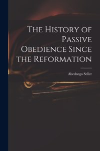 History of Passive Obedience Since the Reformation
