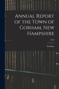 Annual Report of the Town of Gorham, New Hampshire; 1945