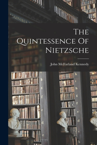 Quintessence Of Nietzsche