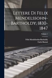 Lettere Di Felix Mendelssohn-Bartholdy, 1830-1847; Volume 1