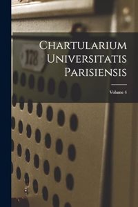 Chartularium Universitatis Parisiensis; Volume 4