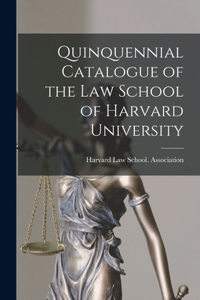 Quinquennial Catalogue of the Law School of Harvard University