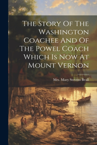 Story Of The Washington Coachee And Of The Powel Coach Which Is Now At Mount Vernon