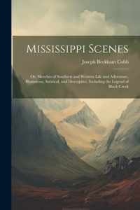 Mississippi Scenes: Or, Sketches of Southern and Western Life and Adventure, Humorous, Satirical, and Descriptive, Including the Legend of Black Creek